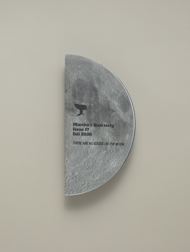 Martha's Quarterly, Issue 17, Fall 2020: There Are No Edges On The Moon