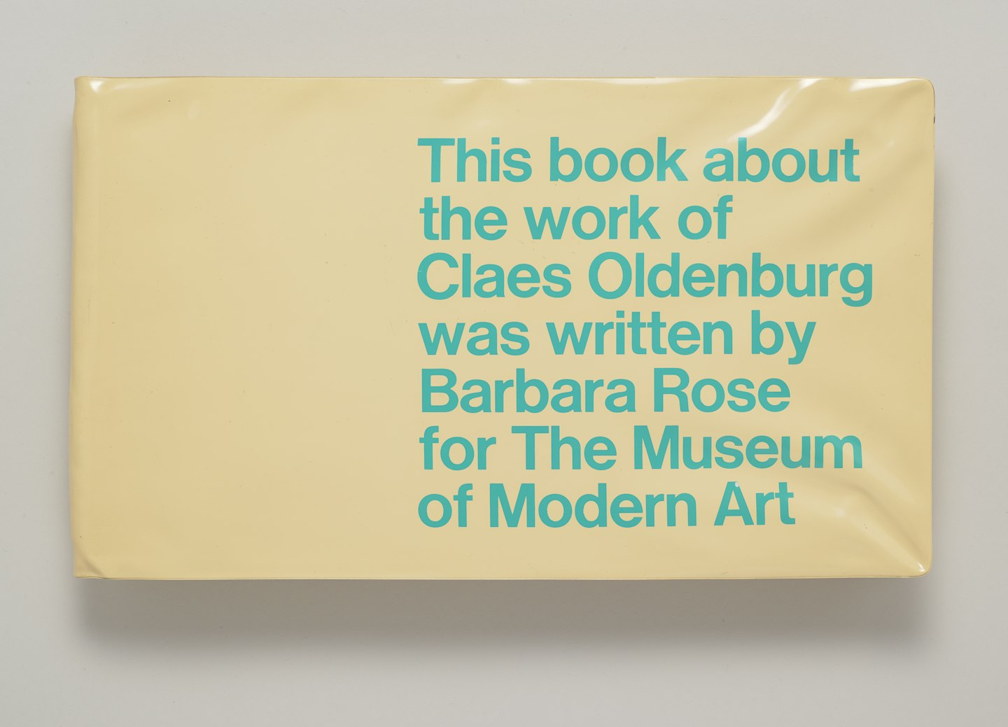 Claes Oldenburg (This book is about the work of Claes Oldenburg. It was written by Barbara Rose for The Museum of Modern Art)
