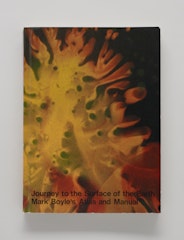 Journey to the Surface of the Earth: Mark Boyle's Atlas and Manual