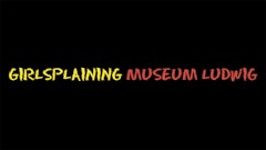 Girlsplaining Museum Ludwig